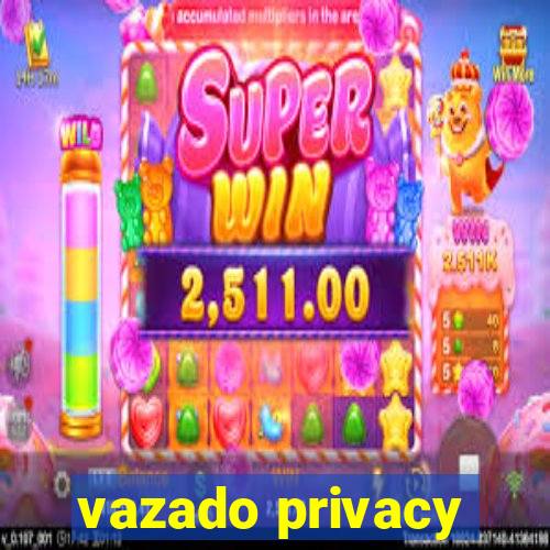 vazado privacy